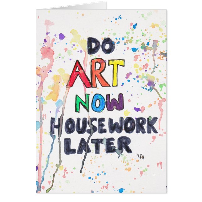 Cartão Faça a arte agora, trabalhos domésticos mais tarde (Frente)