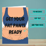 Cartão "Fat Pants" Funny Birthday Card<br><div class="desc">This funny card is for that friend of yours with the awesome sense of humor. Outside is someone mourning over her "fat pants." Inside we've written just the right message to speak to the moment; but just in case it needs something personal, you can customize it with your own words....</div>