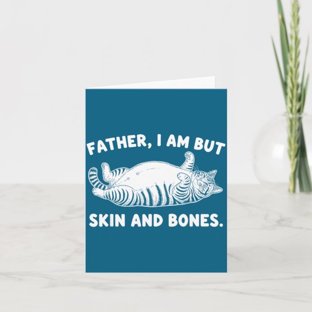 Cartão Father, I Am But Skin And Bones Funny Cat Dad Cat  (Frente)