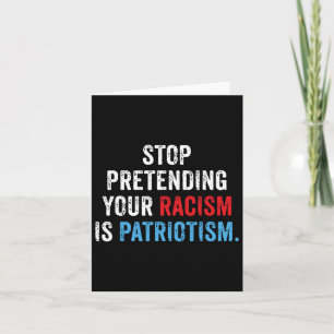 Cartão Fingir Seu Racismo É Patriotismo Anti Trump