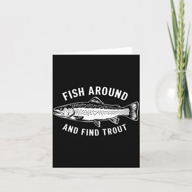 Cartão Fish Around And Find Trout Funny Fishing Fishermen (Frente)