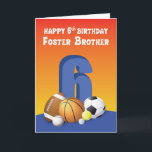 Cartão Foster Brother 6 Birthday Sports Balls<br><div class="desc">As celebrações de aniversário devem ser dias divertidos. Então quando seu irmão adotivo celebra o dele, você deveria dar a ele este cartão com uma frente colorida e uma mensagem dentro divertida.</div>