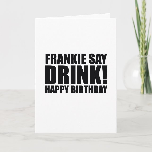 Cartão Frankie Diga Bebida! Feliz aniversário! (Frente)