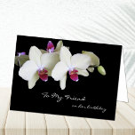 Cartão Friend Birthday Card  -- Orchids<br><div class="desc">This friend birthday card features beautiful orchids on the front along with the words "To my friend on her birthday".  Inside the card is a beautiful saying about friends and a wish for a Happy Birthday.  Copyright Kathy Henis</div>