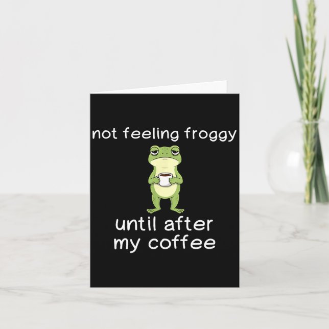 Cartão Frog Funny Coffee Quote Not Feeling Froggy Until A (Frente)