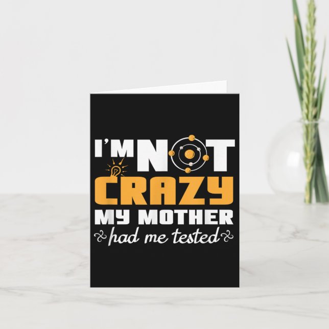 Cartão Fun Quotes Im Not Crazy My Mother Had Me Tested  (Frente)