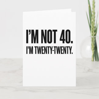 Cartão Funny 40th Birthday I'm Not 40 I'm Twenty-Twenty