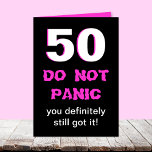 Cartão Funny 50th Birthday Card for Women<br><div class="desc">This funny milestone 50th birthday card was made especially for women. There is a big 50 in white which is edged in hot pink on black on the front with the words "DO NOT PANIC" right below and then the words "you definitely still got it" right below. The inside, of...</div>
