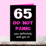 Cartão Funny 65th Birthday Card for Women<br><div class="desc">She's turning 65 and she has a good sense of humor, then this card is for her. The number 65 appears in large print on a black background with the words "DO NOT PANIC" right below and then "You definitely still got it." The funny appears inside. Copyright Copyright Kathy Henis...</div>