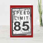 Cartão Funny 85th Birthday Speed Limit Card<br><div class="desc">It's not the age,  it's the mileage! A fun graphic for a wishing some old dude a happy 85th birthday. With a slightly tattered and worn look,  it's just like the birthday guy!</div>