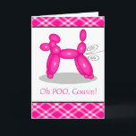 Cartão Funny Belated Birthday for Cousin, Poodle Fart<br><div class="desc">Funny Belated Birthday for Cousin,  Poodle Fart greeting card. Card features a balloon shaped into a pink poodle. It has swirly lines coming out the back. Dog balloon thanks to naoshika/OpenClipArt. Image and verse copyright ©Shoaff Ballanger Studios.</div>