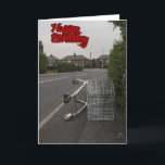 Cartão Funny birthday card<br><div class="desc">Shopping trolley abandoned in street</div>