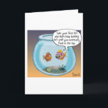 Cartão Funny Birthday Card about life and death with fish<br><div class="desc">One fish gives a new fish,  directions around the fish bowl,  “Take your first left and then keep turning left until you eventually float to the top”. Great gift for fans of philosophy. Funny gift for fans of exotic fish.</div>