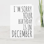Cartão Funny Birthday Card- December Birthday Card<br><div class="desc">bestselling Funny Birthday Card- December Birthday Card- Christmas Birthday Card- Sorry Your Birthday Is In December</div>