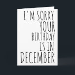 Cartão Funny Birthday Card- December Birthday Card<br><div class="desc">bestselling Funny Birthday Card- December Birthday Card- Christmas Birthday Card- Sorry Your Birthday Is In December</div>