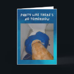 Cartão Funny Birthday Card Dog Partied Too Much<br><div class="desc">Perhaps Barley had one too many while celebrating his birthday...  maybe you have a friend like that? 

Outside says "Party Like There's No Tomorrow"

Inside says "Happy Birthday"</div>
