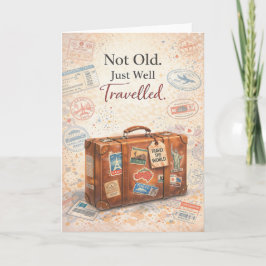 Cartão Funny Birthday Card – Not Old Just Well Travelled