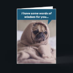 Cartão Funny Birthday Words Of Wisdom From Jedi Pug<br><div class="desc">This pug (wrapped in a tattered blanket) certainly looks like a noble Jedi master with a wealth of knowledge. He says, "Some words of wisdom for your birthday... " Inside the card says, "But first, can you turn up the heat? I can't think when I'm cold." In smaller type the...</div>