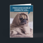 Cartão Funny Birthday Words Of Wisdom From Jedi Pug<br><div class="desc">This pug (wrapped in a tattered blanket) certainly looks like a noble Jedi master with a wealth of knowledge. He says, "Some words of wisdom for your birthday... " Inside the card says, "But first, can you turn up the heat? I can't think when I'm cold." In smaller type the...</div>