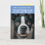 Cartão Funny Boston Terrier With Boston Accent Birthday<br><div class="desc">I love the way Bostonians talk! For that matter, not just Bostonians but anyone from Massachusetts. This Boston Terrier known as Boston Bob doesn't mince any words when he talks about birthdays in his Boston accent... as he says, "Ya can't bang a U-ey on your age. No suh." But you...</div>