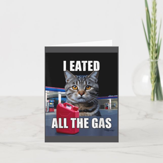 Cartão Funny Cat Meme I Eated Wanted All The Gas Funny Me (Frente)