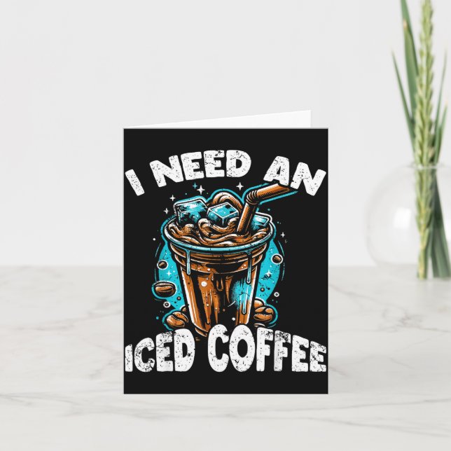 Cartão Funny Coffee Gift - I Need An Iced Coffee - Quotes (Frente)