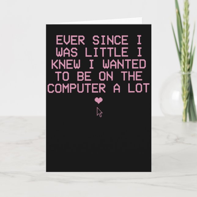 Cartão Funny Computer Nerd Shirt Ever Since I Was Little (Frente)