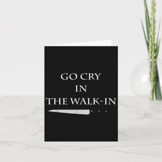 Cartão Funny Cooking Go Cry In The Walk-in Culinary Quote (Frente)