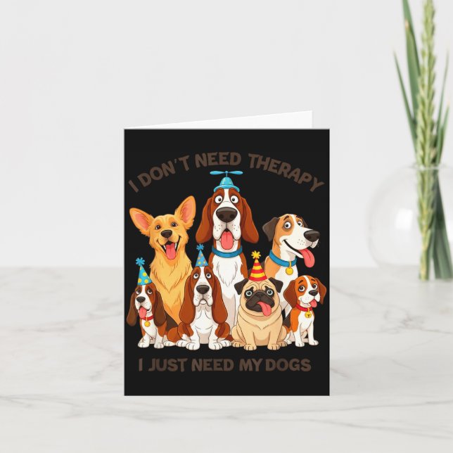 Cartão Funny Dog Lover Quote I Don’t Need Therapy Dogs  (Frente)