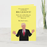 Cartão Funny Donald Trump Birthday Card Famous Sayings<br><div class="desc">This humorous greeting card is perfect for Trump lovers or anti-Trump people. It has a cartoon caricature of Donald Trump saying, "We're going to celebrate your birthday Big-League!... He goes on to make more claims, and inside, his birthday wishes include saying you're not as wonderful as he is, but Happy...</div>
