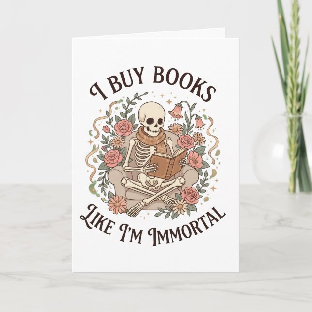 Cartão funny floral skeleton Buy Books Like I'm Immortal (Frente)