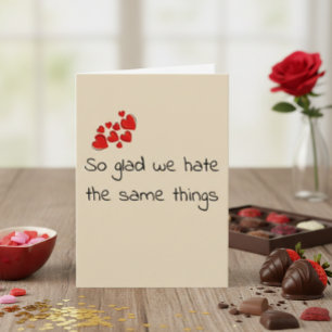 Cartão Funny Glad we Hate the Same Things Valentine's day