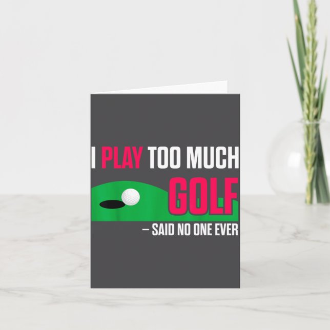 Cartão Funny Golf I Play Too Much Golf Said Ever Quote  (Frente)