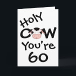 Cartão Funny Holy Cow You're 60 Humorous Birthday<br><div class="desc">Humorous Holy Cow You're 60 Birthday Greeting Card.  Greeting and Age can be modified. Greeting as follows:
 Inside Left:  Well,  Um,  what I really meant was...  Inside Right:  Happy Birthday!  Seriously :)  *</div>