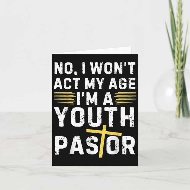Cartão Funny I Won't Act My Age I'm A Youth Pastor Christ (Frente)