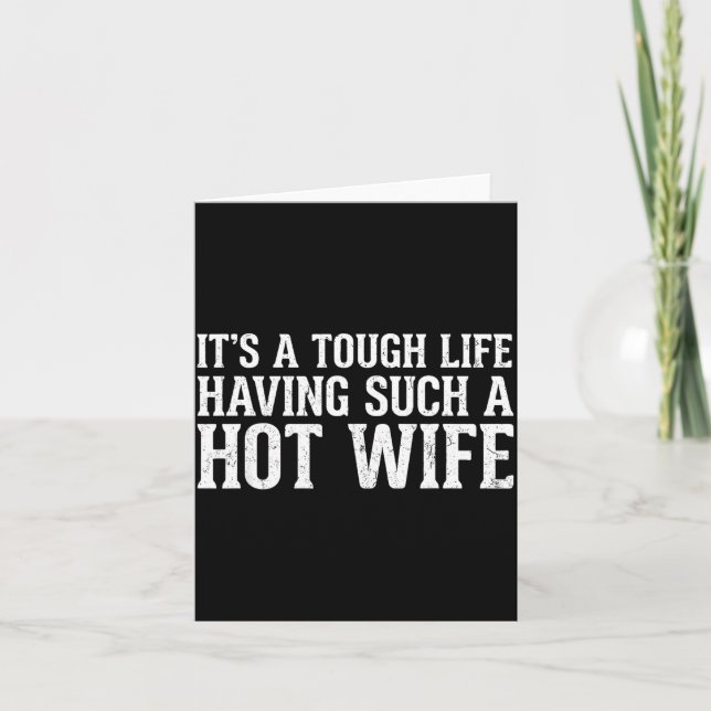 Cartão Funny Quotes It’s A Tough Life Having Such A Hot W (Frente)