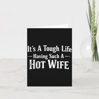 Cartão Funny Quotes It’s A Tough Life Having Such A Hot W
