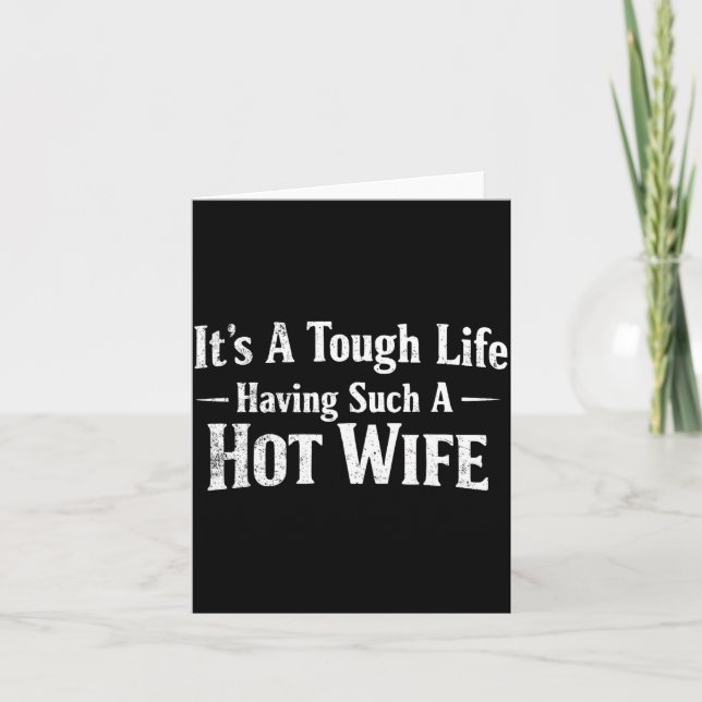 Cartão Funny Quotes It’s A Tough Life Having Such A Hot W (Frente)