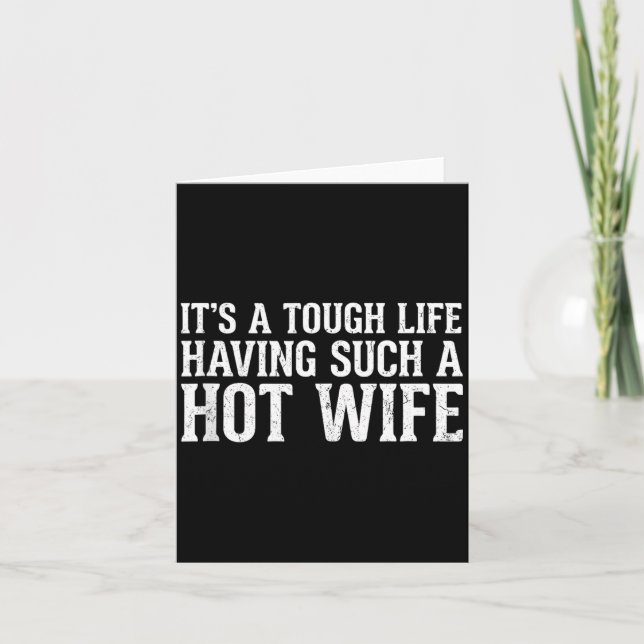 Cartão Funny Quotes It’s A Tough Life Having Such A Hot W (Frente)