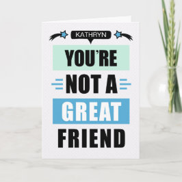 Cartão Funny Sarcastic Not a Great Friend Birthday