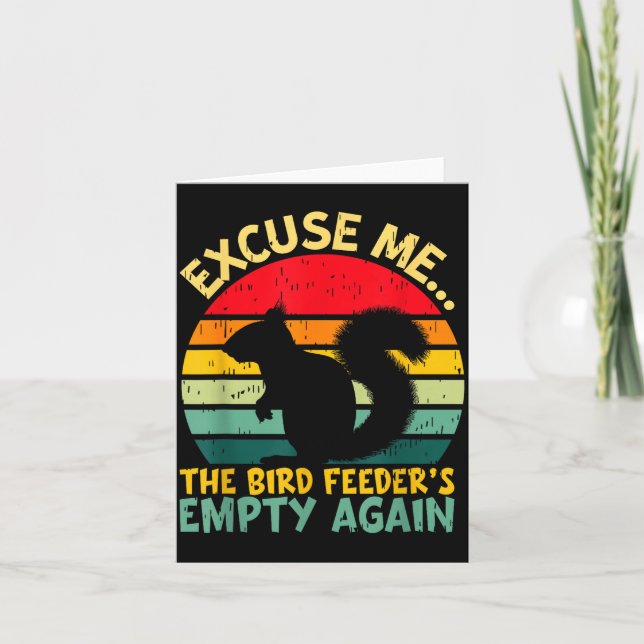 Cartão Funny Squirrel Excuse Me, Bird Feeder's Empty Agai (Frente)