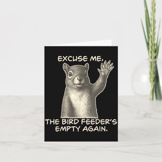 Cartão Funny Squirrel Excuse Me The Bird Feeder Is Empty  (Frente)