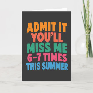 Cartão Funny Summer Vacation Admit It You’ll Miss Me 6-7
