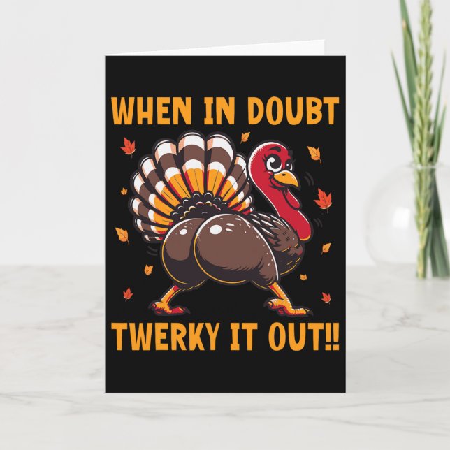 Cartão Funny Thanksgiving When In Doubt Twerk It Out Twer (Frente)