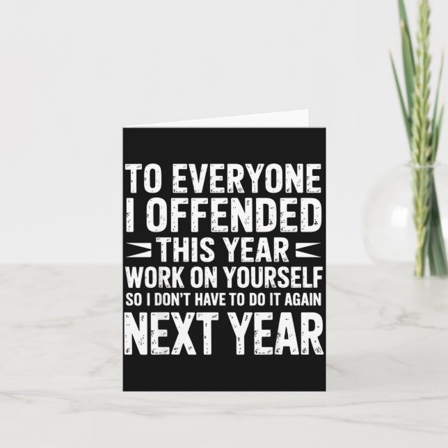 Cartão Funny To Everyone I Offended This Year Work On You (Frente)