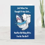 Cartão Funny Toilet Shark Birthday Card<br><div class="desc">Just when you thought it was safe... another birthday comes and bites you on the butt! This funny cartoon featuring a great white shark coming out of a toilet makes the perfect birthday card for the shark fan with a weird twisted sense of humor. On a beautiful blue background and...</div>