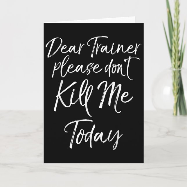 Cartão Funny Training Quote Dear Trainer Please Don't Kil (Frente)