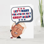 Cartão Funny Trump Let's Make The 4th Of July Great Again<br><div class="desc">Let's make the 4th of July great again - Donald Trump</div>