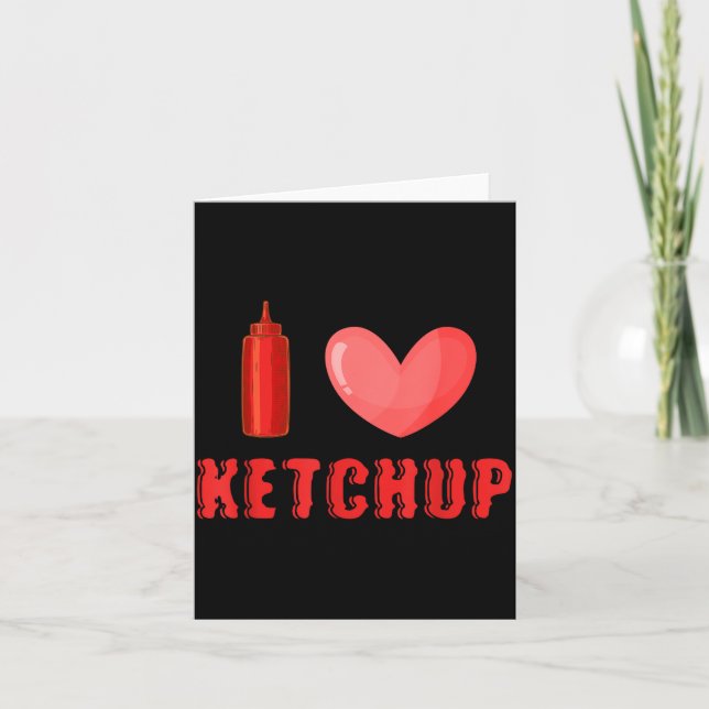 Cartão Funny Valentines Day Shirt I Love Ketchup Valentin (Frente)