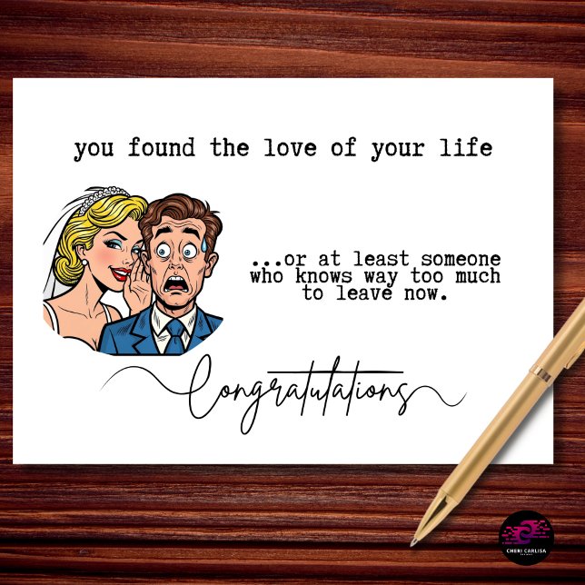 Cartão Funny Wedding Congratulations Can't Leave Now (love of your life? maybe. someone who knows way too much to leave now? definitely.)